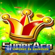 100 sintomas de ansiedade